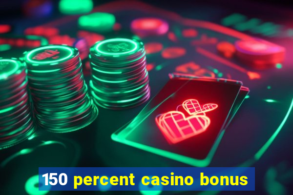 150 percent casino bonus