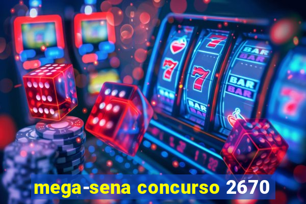 mega-sena concurso 2670