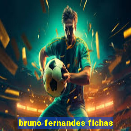 bruno fernandes fichas