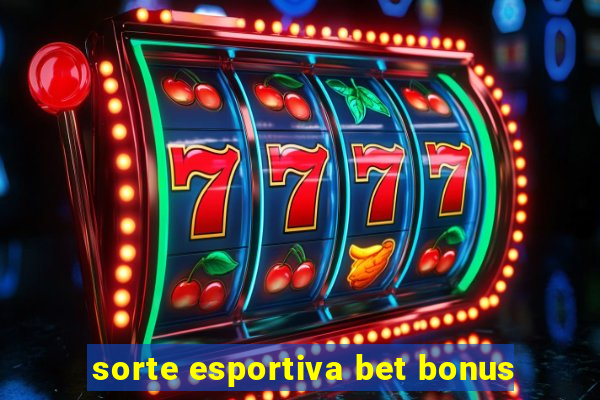 sorte esportiva bet bonus