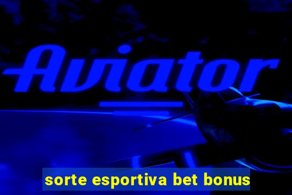 sorte esportiva bet bonus