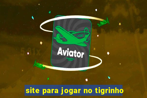 site para jogar no tigrinho