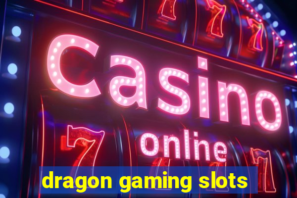 dragon gaming slots