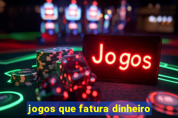 jogos que fatura dinheiro