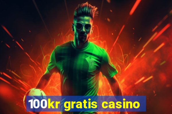 100kr gratis casino