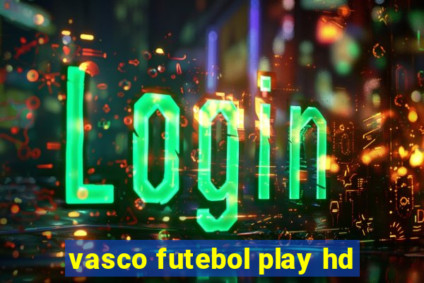 vasco futebol play hd