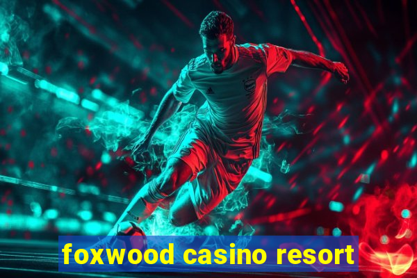 foxwood casino resort