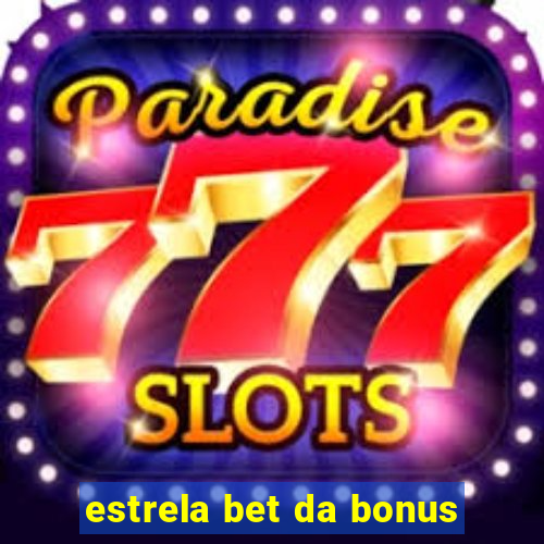 estrela bet da bonus