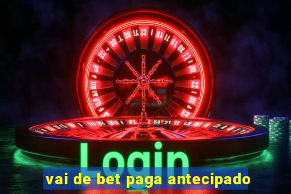 vai de bet paga antecipado