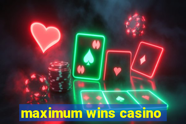 maximum wins casino