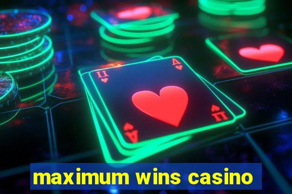 maximum wins casino