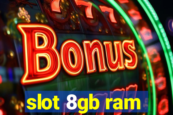 slot 8gb ram