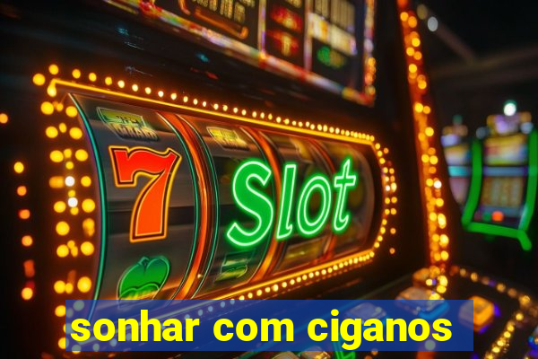 sonhar com ciganos