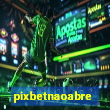 pixbetnaoabre