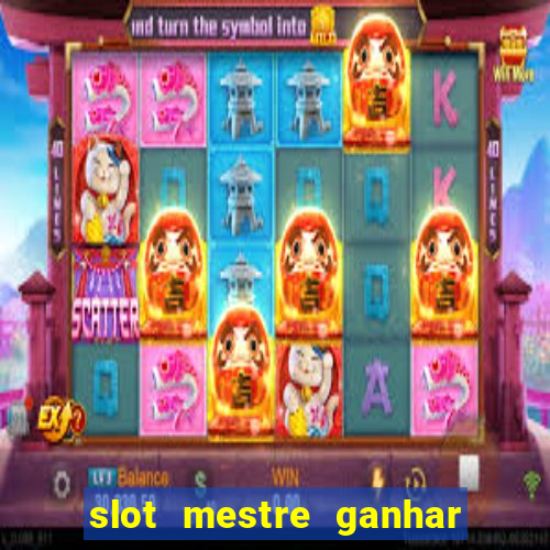 slot mestre ganhar dinheiro real