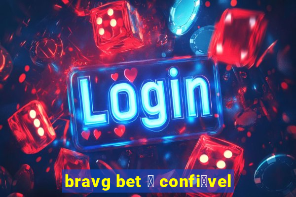 bravg bet 茅 confi谩vel