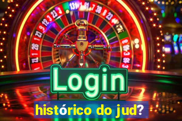 histórico do jud?