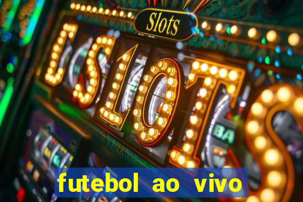 futebol ao vivo online futemax