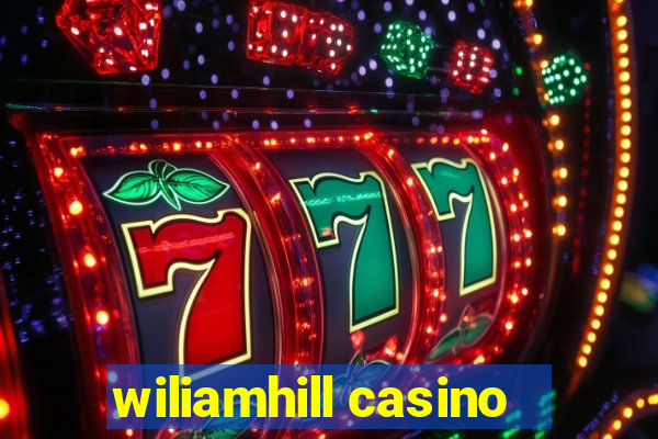 wiliamhill casino