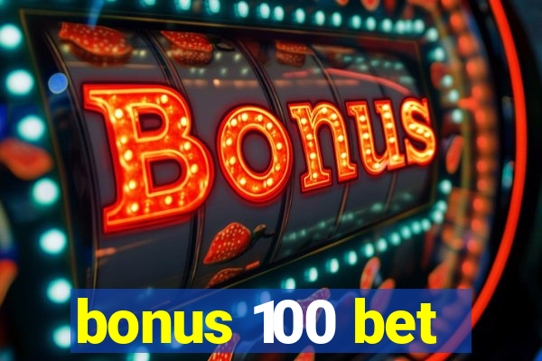 bonus 100 bet