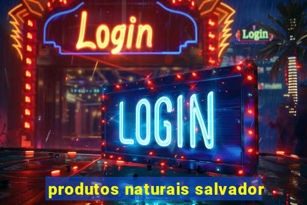 produtos naturais salvador