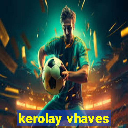 kerolay vhaves