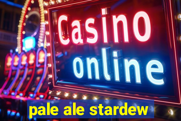 pale ale stardew