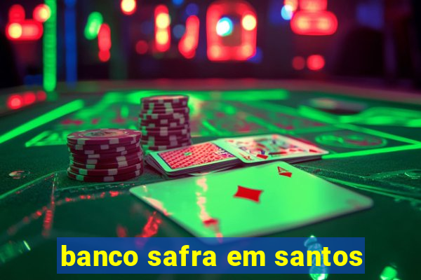 banco safra em santos