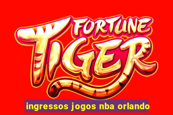 ingressos jogos nba orlando