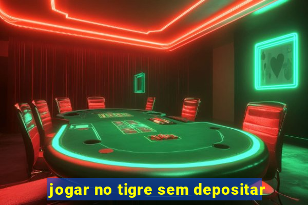 jogar no tigre sem depositar