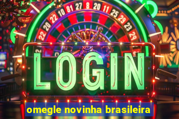 omegle novinha brasileira