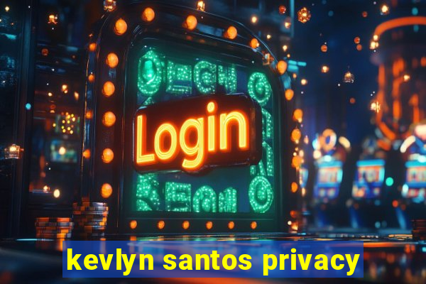 kevlyn santos privacy