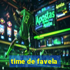 time de favela