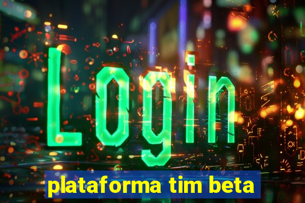 plataforma tim beta