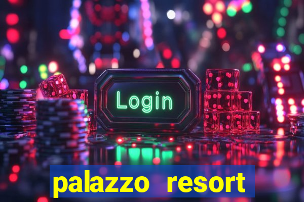 palazzo resort hotel casino