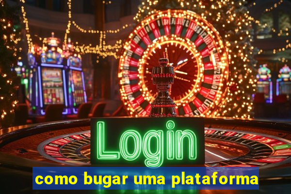 como bugar uma plataforma