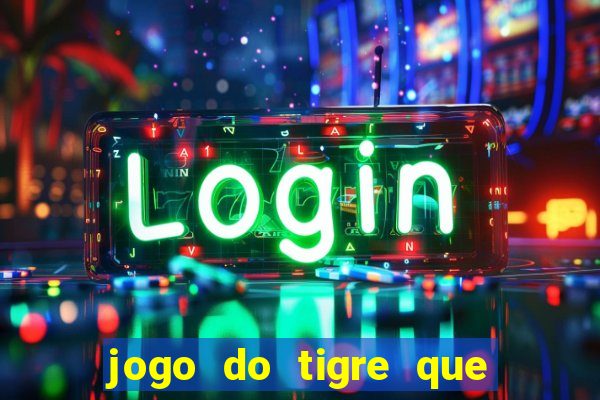 jogo do tigre que paga dinheiro de verdade