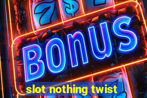 slot nothing twist