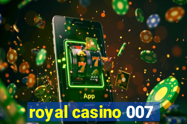 royal casino 007