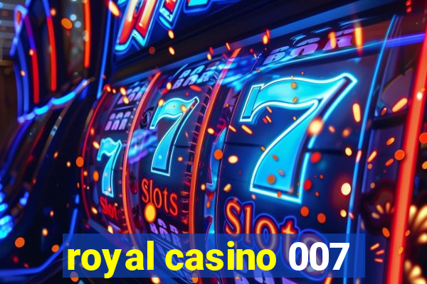 royal casino 007