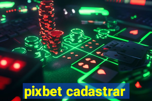 pixbet cadastrar