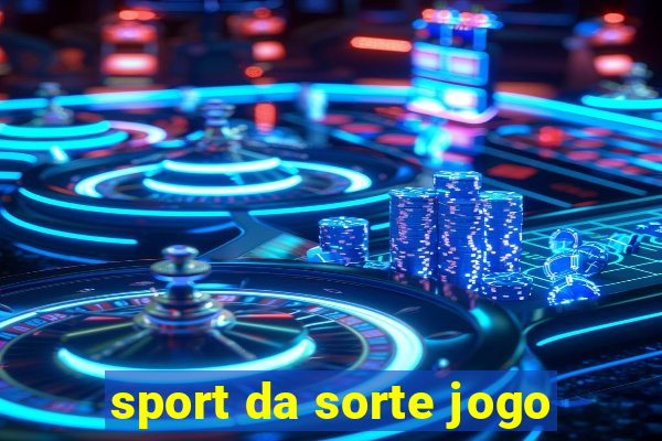 sport da sorte jogo