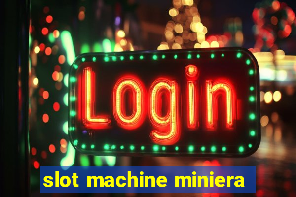 slot machine miniera