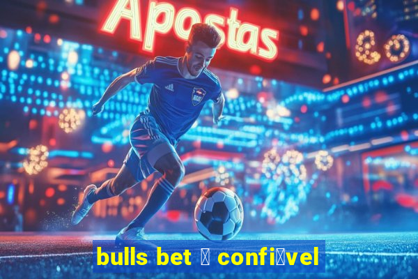 bulls bet 茅 confi谩vel