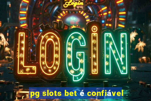 pg slots bet é confiável