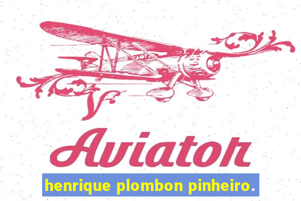 henrique plombon pinheiro.