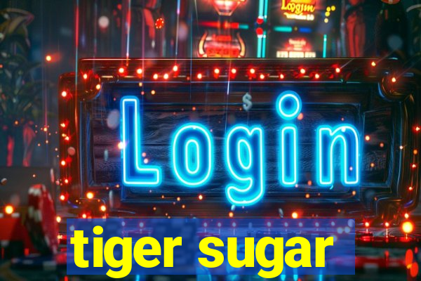 tiger sugar