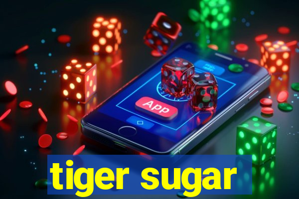 tiger sugar