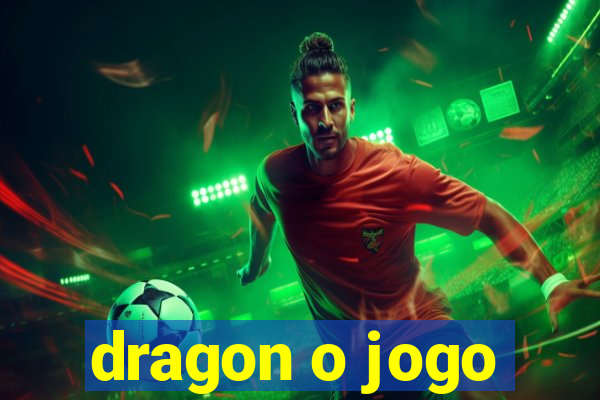 dragon o jogo