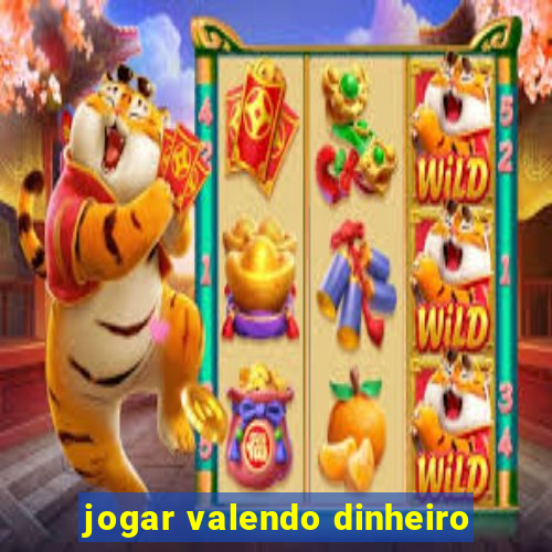 jogar valendo dinheiro